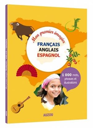 MON PREMIER IMAGIER FRANÇAIS-ANGLAIS-ESPAGNOL : 1.000 MOTS, PHRASES ET ILLUSTRATIONS | 9782733860670