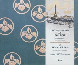 LES TRENTE-SIX VUES DE LA TOUR EIFFEL : CÉLÉBRATION DE PARIS AU DÉBUT DU XXE SIÈCLE | 9782021052305 | DE HENRI RIVIÈRE