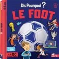 DIS POURQUOI ? : LE FOOT : + DE 150 QUESTIONS-RÉPONSES, 6-8 ANS | 9782017156529 | RICHERT, WILLY