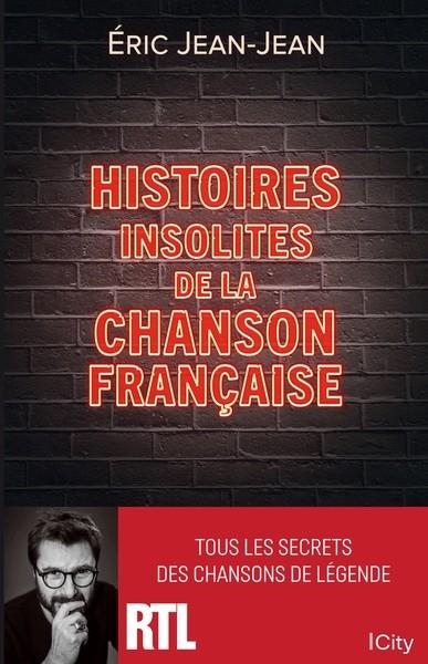 HISTOIRES INSOLITES DE LA CHANSON FRANCAISE - TOUS LES SECRETS DES CHANSONS DE LEGENDE | 9782824618388