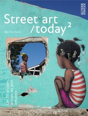 STREET ART/TODAY, 2 - THE 500 MOST INFLUENTIAL STREET ARTISTS TODAY | 9782072864490