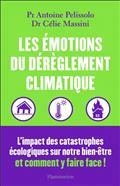 LES ÉMOTIONS DU DÉRÈGLEMENT CLIMATIQUE : L'IMPACT DES CATASTROPHES ÉCOLOGIQUES SUR NOTRE BIEN-ÊTRE ET COMMENT Y FAIRE FACE !  | 9782080243027 | PELISSOLO, ANTOINE / MASSINE, CÉLIE