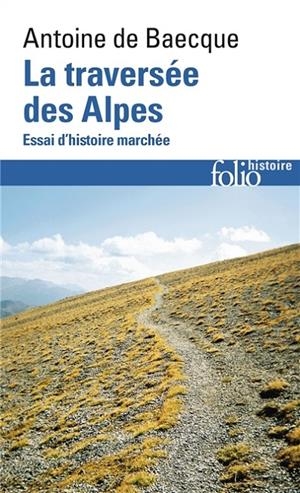 LA TRAVERSÉE DES ALPES : ESSAI D'HISTOIRE MARCHÉE | 9782072789199 | DE BAECQUE, ANTOINE