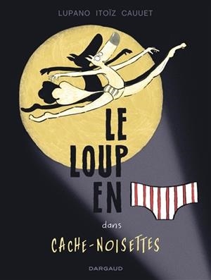 LE LOUP EN SLIP, VOL. 6. LE LOUP EN SLIP DANS CACHE-NOISETTES | 9782505089490 | LUPANO, WILFRID