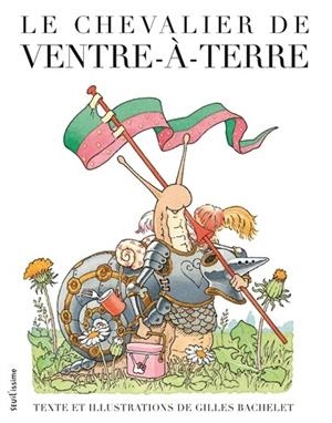 LE CHEVALIER DE VENTRE-À-TERRE  | 9791023515541 | TEXTE ET ILLUSTRATIONS DE GILLES BACHELET