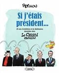 SI J'ÉTAIS PRÉSIDENT... : 25 ANS D'AMBITIONS ET DE DÉSILLUSIONS DESSINÉES DANS LE CANARD ENCHAÎNÉ | 9782749948607 | PÉTILLON, RENÉ