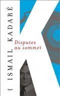DISPUTES AU SOMMET | 9782213716572 | KADARE, ISMAIL