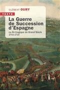 LA GUERRE DE SUCCESSION D'ESPAGNE : LA FIN TRAGIQUE DU GRAND SIÈCLE : 1701-1714  | 9791021051942 | OURY, CLÉMENT