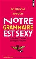 NOTRE GRAMMAIRE EST SEXY : DÉCLARATION D'AMOUR À LA LANGUE FRANÇAISE | 9782757892534 | CHANTAL, LAURE DE / MAUDUIT, XAVIER