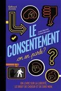 LE CONSENTEMENT, ON EN PARLE ? : UN LIVRE SUR LA LIBERTÉ, LE DROIT DE CHOISIR ET DE DIRE NON | 9782075160810 | HANCOK, JUSTIN