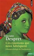 CES ÉMOTIONS QUI NOUS FABRIQUENT : ETHNOPSYCHOLOGIE DE L'AUTHENTICITÉ | 9782757892749 | DESPRET, VINCIANE