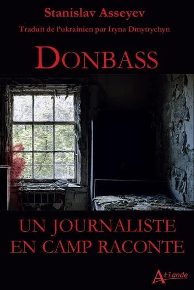 DONBASS : UN JOURNALISTE EN CAMP RACONTE | 9782350307800 | STANISLAV ASSEYEV