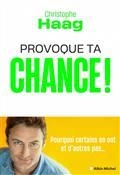 PROVOQUE TA CHANCE ! : POURQUOI CERTAINS EN ONT ET D'AUTRES PAS... | 9782226450586 | HAAG, CHRISTOPHE