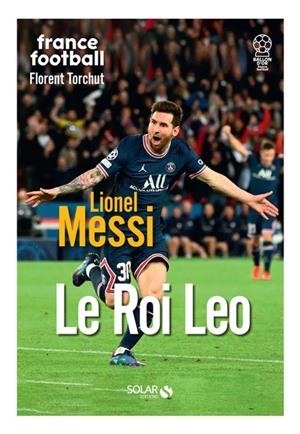 LIONEL MESSI - LE ROI LEO | 9782263179594 | TORCHUT FLORENT