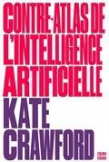 CONTRE-ATLAS DE L'INTELLIGENCE ARTIFICIELLE : LES COÛTS POLITIQUES, SOCIAUX ET ENVIRONNEMENTAUX DE L'IA | 9791038701083 | CRAWFORD, KATE