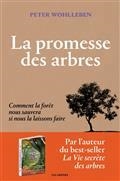 LA PROMESSE DES ARBRES : COMMENT LA FORÊT NOUS SAUVERA SI NOUS LA LAISSONS FAIRE  | 9791037506139 | WOHLLEBEN, PETER