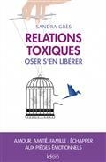 RELATIONS TOXIQUES : OSER S'EN LIBÉRER : AMOUR, AMITIÉ, FAMILLE, ÉCHAPPER AUX PIÈGES ÉMOTIONNELS | 9782824620183 | GRÈS, SANDRA