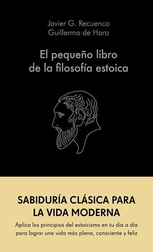EL PEQUEÑO LIBRO DE LA FILOSOFÍA ESTOICA | 9788413441689 | G. RECUENCO, JAVIER/HARO, GUILLERMO DE