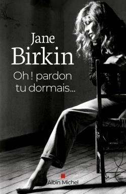 OH ! PARDON TU DORMAIS... | 9782226457288 | JANE BIRKIN - PRÉFACE D'ETIENNE DAHO