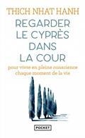 REGARDER LE CYPRÈS DANS LA COUR : POUR VIVRE EN PLEINE CONSCIENCE CHAQUE MOMENT DE LA VIE | 9782266315739 | NHÂT HANH, THICH