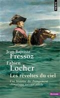 LES RÉVOLTES DU CIEL : UNE HISTOIRE DU CHANGEMENT CLIMATIQUE : XVE-XXE SIÈCLES | 9782757896907 | FRESSOZ, JEAN-BAPTISTE / LOCHER, FABIEN