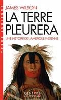 LA TERRE PLEURERA : UNE HISTOIRE DE L'AMÉRIQUE INDIENNE | 9782226476401 | WILSON, JAMES