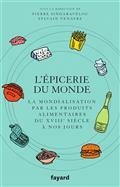 L'ÉPICERIE DU MONDE : LA MONDIALISATION PAR LES PRODUITS ALIMENTAIRES : DU XVIIIE SIÈCLE À NOS JOURS  | 9782213721439 | COLLECTIF