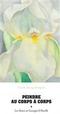 PEINDRE AU CORPS À CORPS : LES FLEURS ET GEORGIA O’KEEFFE | 9782330163686 | ZHONG MENGUAL, ESTELLE 