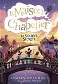 LA MAISON CHAPELIER VOLUME 2. LA SOCIÉTÉ SECRÈTE | 9782075157391 | MERCHANT, TAMZIN