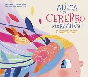 ALICIA Y EL CEREBRO MARAVILLOSO | 9788448859855 | CASTELLANOS, NAZARETH/LAG, LUNA