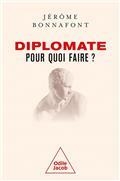 DIPLOMATE, POUR QUOI FAIRE ?  | 9782415000844 | BONNAFONT, JÉRÔME