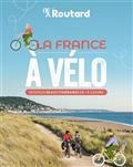 LA FRANCE À VÉLO : NOS PLUS BEAUX ITINÉRAIRES DE 1 À 3 JOURS  | 9782017188001 | GLOAGUEN, PHILIPPE
