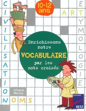 ENRICHISSONS NOTRE VOCABULAIRE PAR LES MOTS CROISES 10-12 AN | 9782725621760 | BARROY, GÉRARD
