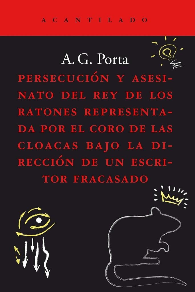PERSECUCIÓN Y ASESINATO DEL REY DE LOS RATONES REPRESENTADA POR EL CORO DE LAS CLOACAS BAJO LA DIRECCIÓN DE UN  ESCRITOR FRACASADO | 9788419036186 | GARCÍA PORTA, ANTONI