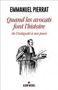 QUAND LES AVOCATS FONT L'HISTOIRE : DE L'ANTIQUITÉ À NOS JOURS | 9782226460622 | PIERRAT, EMMNUEL