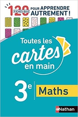 TOUTES LES CARTES EN MAIN MATHS 3E: 120 FICHES QUIZ POUR APPRENDRE AUTREMENT !  | 9782091573830 | COLLECTIF