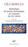L'ÎLE REBELLE : ANTHOLOGIE DE POÉSIE BRITANNIQUE AU TOURNANT DU XXIE SIÈCLE | 9782072879128 | COLLECTIF