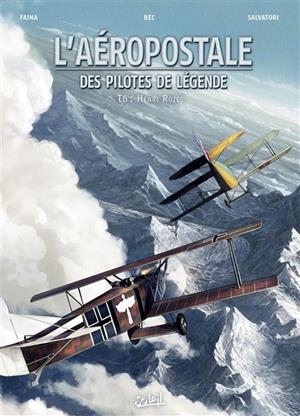 L'AÉROPOSTALE : DES PILOTES DE LÉGENDE, VOLUME 6, HENRI ROZÈS | 9782302069756 | BEC, CHRISTOPHE