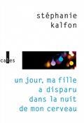 UN JOUR, MA FILLE A DISPARU DANS LA NUIT DE MON CERVEAU | 9782072994852 | KALFON, STÉPHANIE