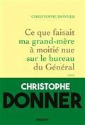 CE QUE FAISAIT MA GRAND-MÈRE À MOITIÉ NUE SUR LE BUREAU DU GÉNÉRAL | 9782246813217 | DONNER, CHRISTOPHE