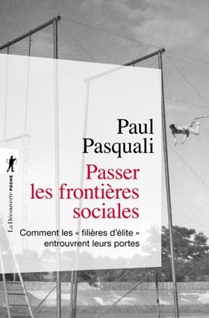 PASSER LES FRONTIERES SOCIALES - COMMENT LES "FILIERES D'ELITE" ENTROUVRENT LEURS PORTES | 9782348066757 | PASQUALI PAUL