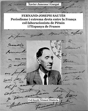 FERNAND-JOSEPH SAUTÈS, PERIODISME I EXTREMA-DRETA ENTRE LA FRANÇA COL·LABORACIONISTA DE PÉTAIN I L'ESPANYA DE FRANCO | ESPIA3 | JUNCOSA I GURGUÍ, XAVIER