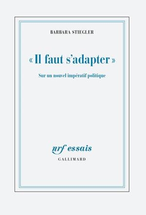 "IL FAUT S'ADAPTER" - SUR UN NOUVEL IMPERATIF POLITIQUE | 9782072757495 | STIEGLER BARBARA