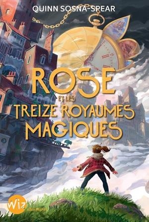 ROSE ET LES TREIZE ROYAUMES MAGIQUES | 9782226471307 | SOSNA-SPEAR, QUINN