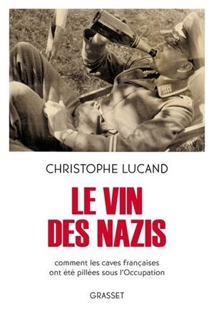 LE VIN DES NAZIS. COMMENT LES CAVES FRANÇAISES ONT ÉTÉ PILLÉES SOUS L'OCCUPATION | 9782246824930 | LUCAND, CHRISTOPHE