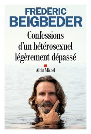 CONFESSIONS D'UN HÉTÉROSEXUEL LÉGÈREMENT DÉPASSÉ  | 9782226478382 | BEIGBEDER, FREDERIC