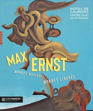 MAX ERNST. MONDES MAGIQUES, MONDES LIBÉRÉS  | 9782754113250 | MAZZOTA, MARTINA / DR. JÜRGEN PECH