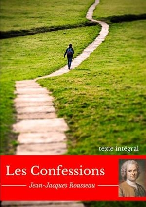 LES CONFESSIONS - L'AUTOBIOGRAPHIE PHILOSOPHIQUE DE JEAN-JACQUES ROUSSEAU | 9782322165087 | ROUSSEAU J-J.
