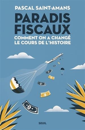 PARADIS FISCAUX : COMMENT ON A CHANGÉ LE COURS DE L'HISTOIRE | 9782021531183 | PASCAL SAINT-AMANS