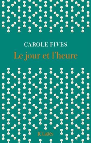 LE JOUR ET L'HEURE | 9782709672672 | FIVES, CAROLE